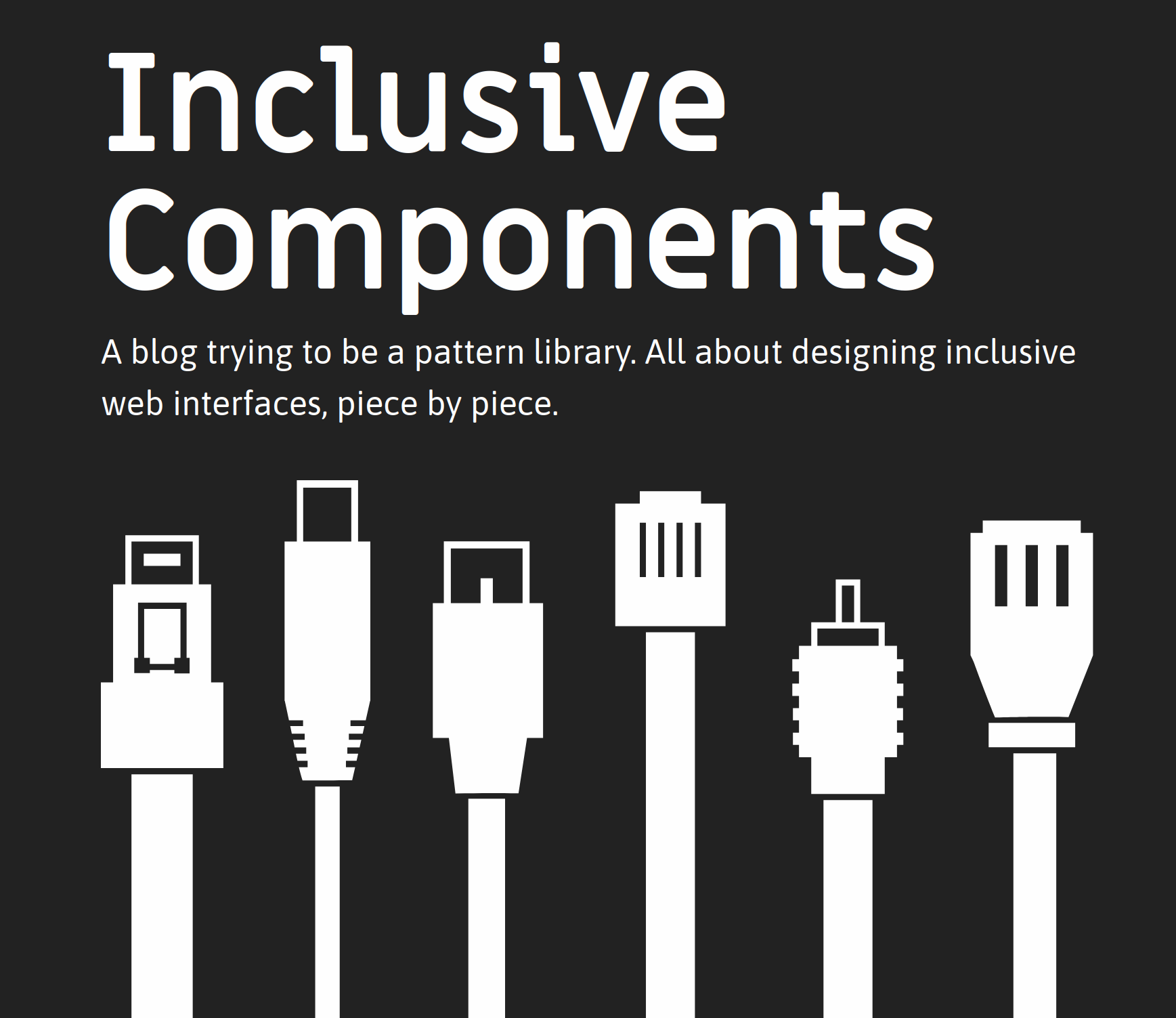 A screenshot from the inclusive components website stating "A blog trying to be a pattern library. All about designing inclusive web interfaces, piece by piece." with drawing on different cable plus in black and white.